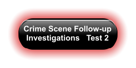 Crime Scene Follow-up Investigations   Test 2
