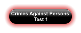Crimes Against Persons  Test 1