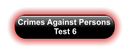Crimes Against Persons  Test 6