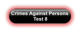 Crimes Against Persons  Test 8