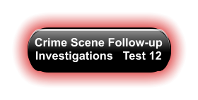 Crime Scene Follow-up Investigations   Test 12