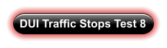 DUI Traffic Stops Test 8