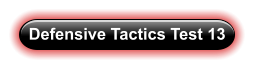 Defensive Tactics Test 13