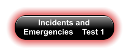Incidents and Emergencies    Test 1