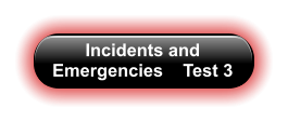 Incidents and Emergencies    Test 3