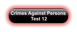 Crimes Against Persons  Test 12