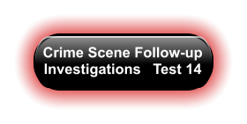 Crime Scene Follow-up Investigations   Test 14