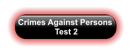 Crimes Against Persons  Test 2