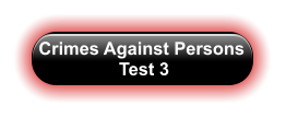 Crimes Against Persons  Test 3