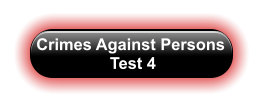 Crimes Against Persons  Test 4