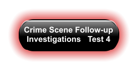 Crime Scene Follow-up Investigations   Test 4