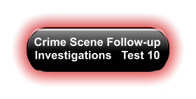 Crime Scene Follow-up Investigations   Test 10