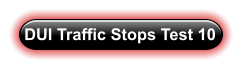 DUI Traffic Stops Test 10