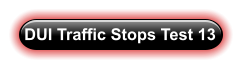 DUI Traffic Stops Test 13