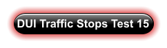 DUI Traffic Stops Test 15