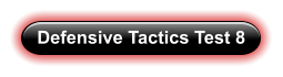 Defensive Tactics Test 8
