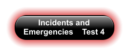 Incidents and Emergencies    Test 4