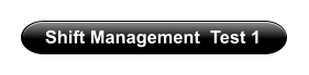 Shift Management  Test 1