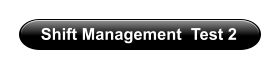 Shift Management  Test 2