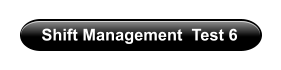Shift Management  Test 6