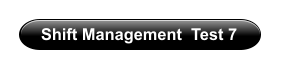 Shift Management  Test 7