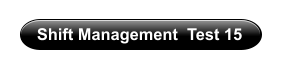 Shift Management  Test 15