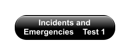 Incidents and Emergencies    Test 1