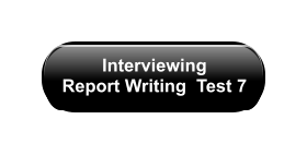 Interviewing  Report Writing  Test 7