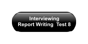 Interviewing  Report Writing  Test 8