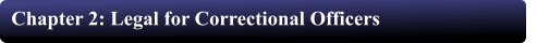 Chapter 2: Legal for Correctional Officers