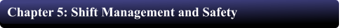 Chapter 5: Shift Management and Safety