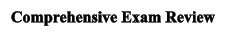 Comprehensive Exam Review