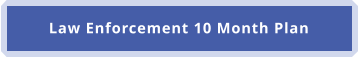 Law Enforcement 10 Month Plan