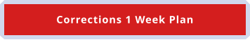 Corrections 1 Week Plan
