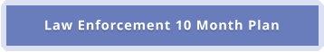 Law Enforcement 10 Month Plan