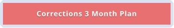 Corrections 3 Month Plan