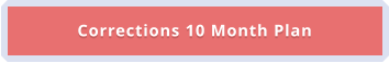Corrections 10 Month Plan
