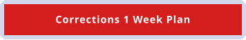 Corrections 1 Week Plan