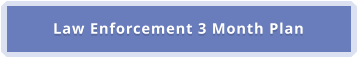 Law Enforcement 3 Month Plan