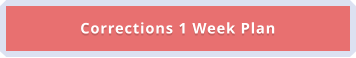 Corrections 1 Week Plan